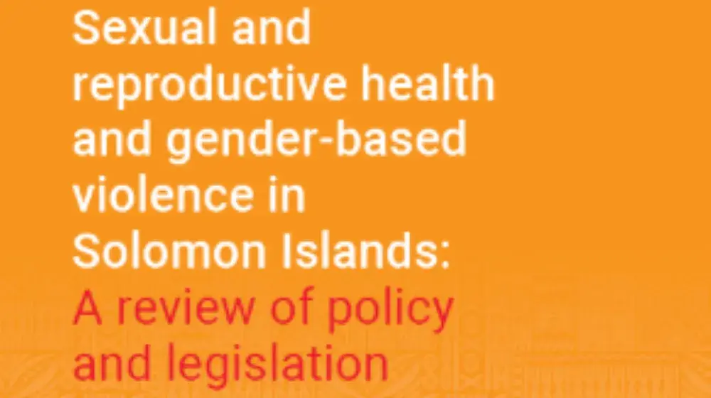 Sexual and reproductive health and gender-based violence in Solomon Islands: A review of policy and legislation